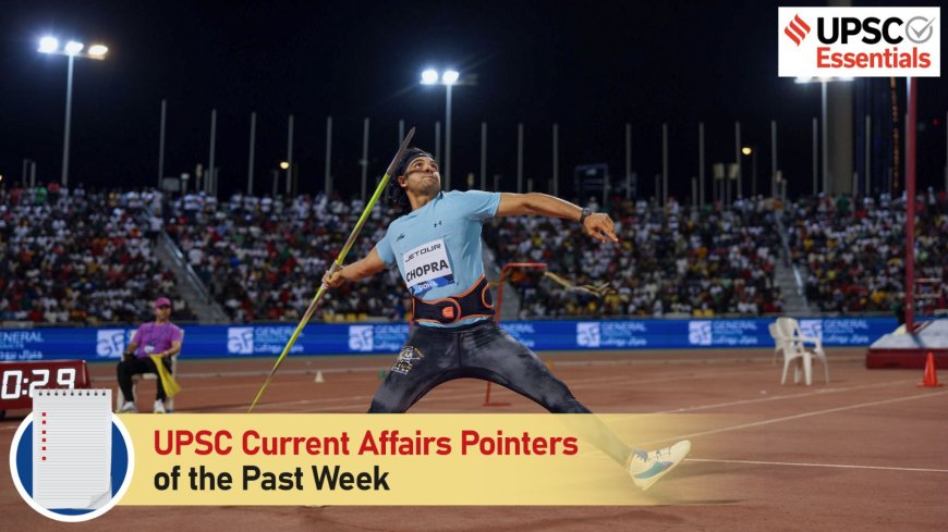 UPSC Current Affairs Pointers of the past week | May 12 to May 18, 2025