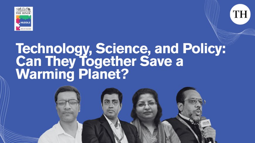 Watch: Technology, Science, and Policy: can they together save a warming planet?