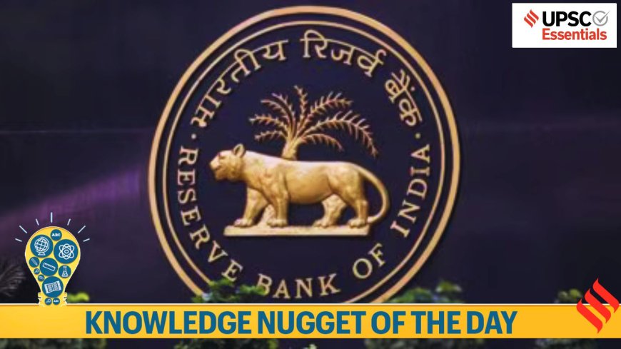 Knowledge Nugget | RBI’s surplus transfer to govt: All you need to know for UPSC Exam