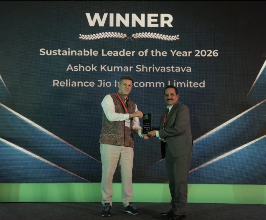 ईएसजी, क्लाइमेट एक्शन और नेट जीरो में रिलायंस जियो का डंका : सेंटर ऑफ एक्सीलेंस प्रमुख अशोक कुमार श्रीवास्तव को मिले तीन प्रतिष्ठित सम्मान